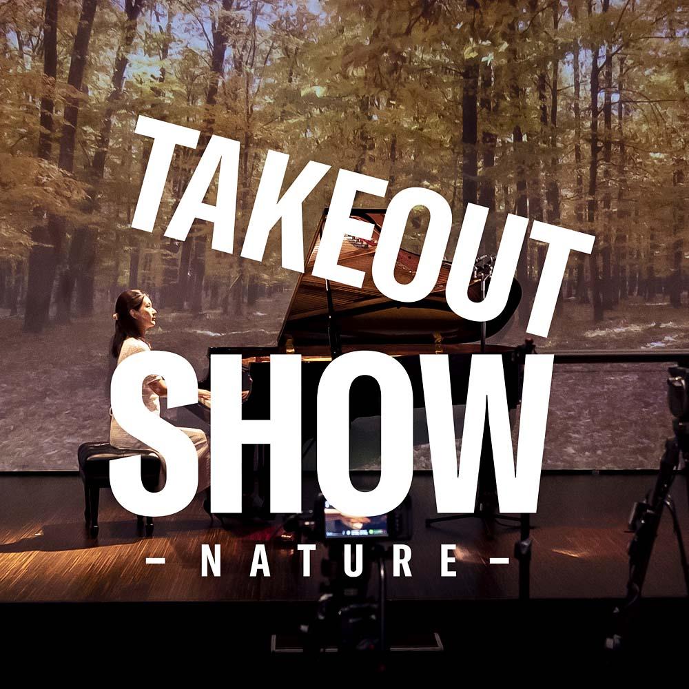 TAKEOUT SHOW -NATURE-